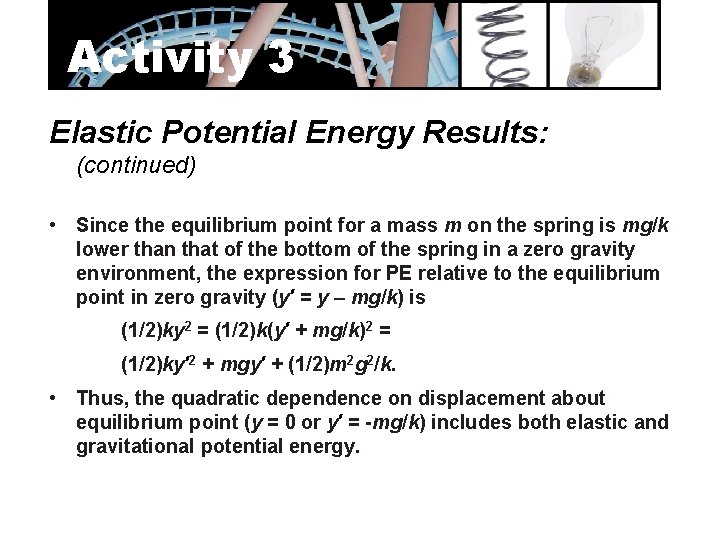 Activity 3 Elastic Potential Energy Results: (continued) • Since the equilibrium point for a