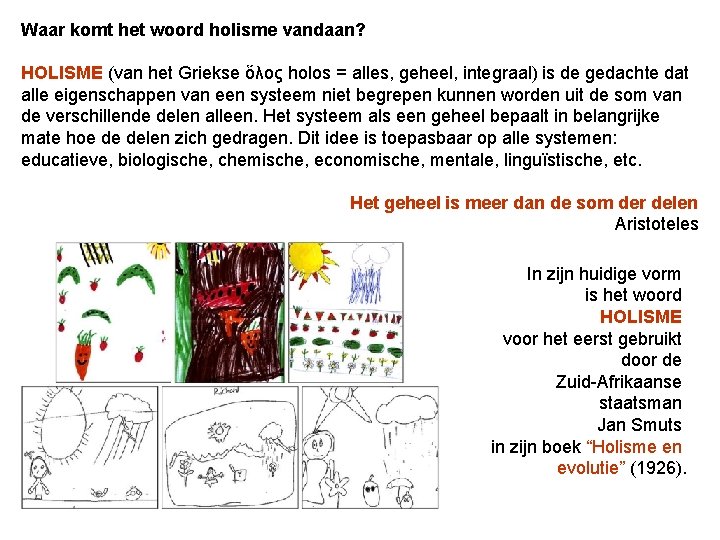 Waar komt het woord holisme vandaan? HOLISME (van het Griekse ὅλος holos = alles,