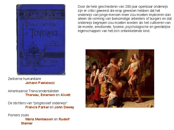 Door de hele geschiedenis van 200 -jaar openbaar onderwijs zijn er critici geweest die