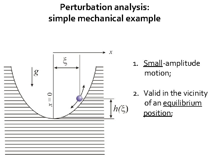 Perturbation analysis: simple mechanical example 1. Small-amplitude motion; 2. Valid in the vicinity of