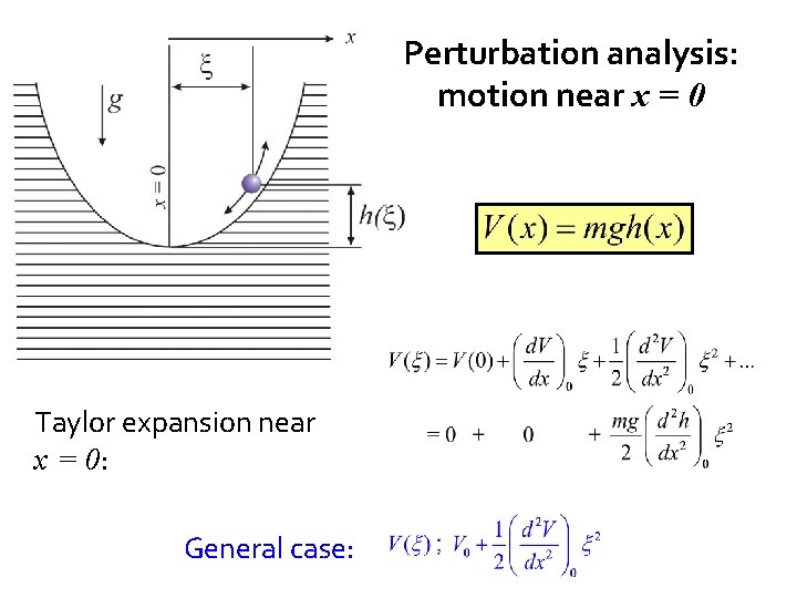 Perturbation analysis: motion near x = 0 Taylor expansion near x = 0: General