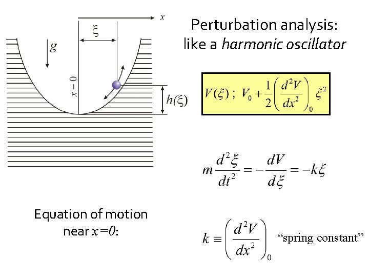 Perturbation analysis: like a harmonic oscillator Equation of motion near x=0: “spring constant” 