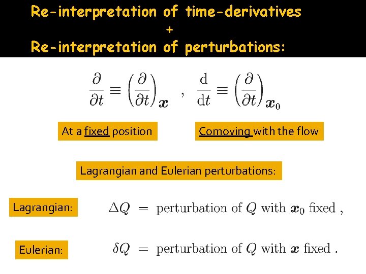 Re-interpretation of time-derivatives + Re-interpretation of perturbations: At a fixed position Comoving with the