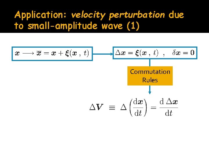 Application: velocity perturbation due to small-amplitude wave (1) Commutation Rules 