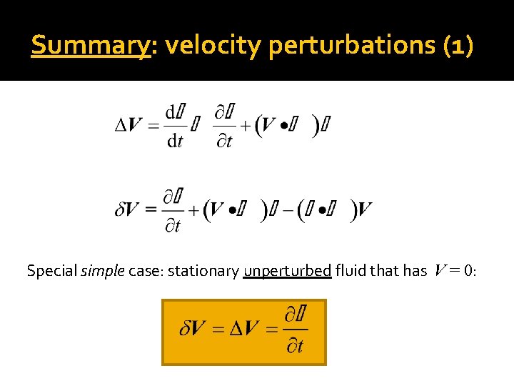 Summary: velocity perturbations (1) Special simple case: stationary unperturbed fluid that has V =