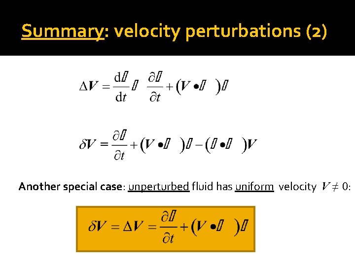 Summary: velocity perturbations (2) Another special case: unperturbed fluid has uniform velocity V ≠