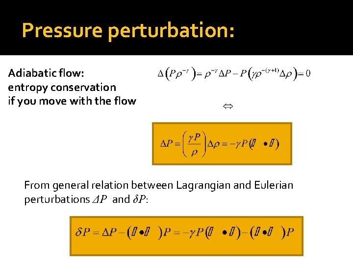 Pressure perturbation: Adiabatic flow: entropy conservation if you move with the flow From general