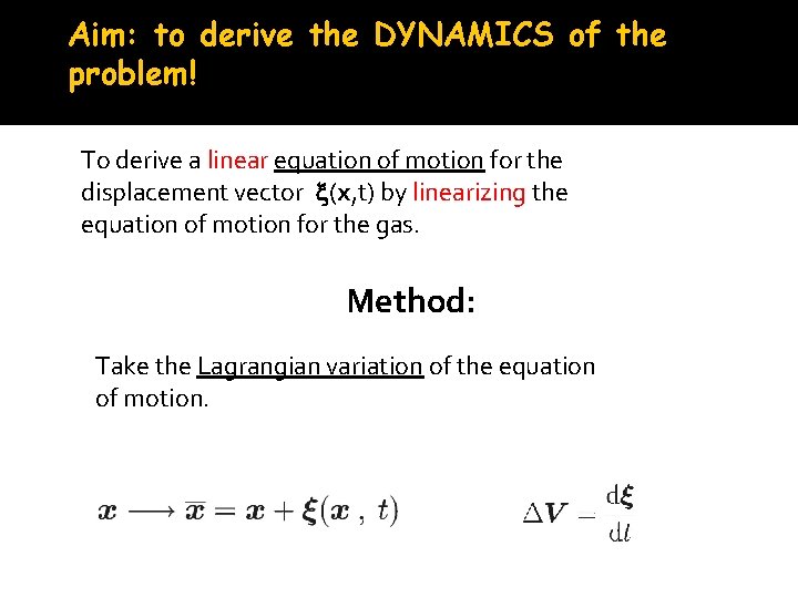 Aim: to derive the DYNAMICS of the problem! To derive a linear equation of