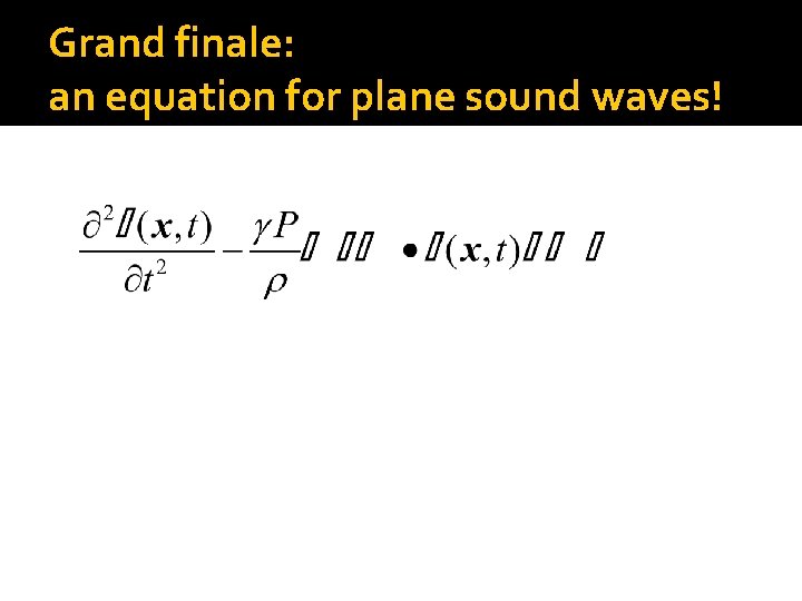 Grand finale: an equation for plane sound waves! 