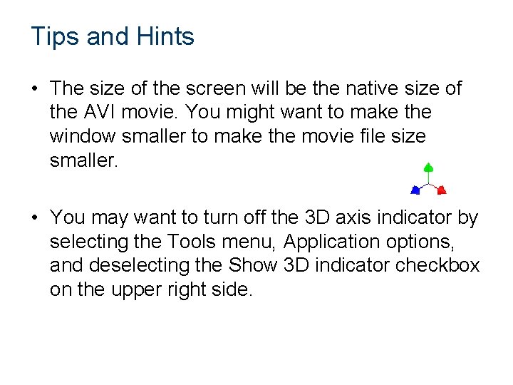 Tips and Hints • The size of the screen will be the native size