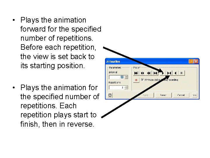  • Plays the animation forward for the specified number of repetitions. Before each