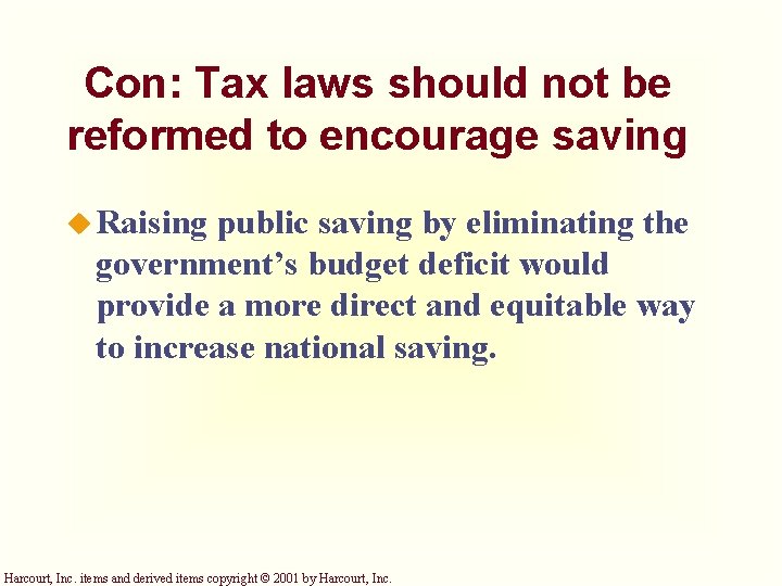 Con: Tax laws should not be reformed to encourage saving u Raising public saving