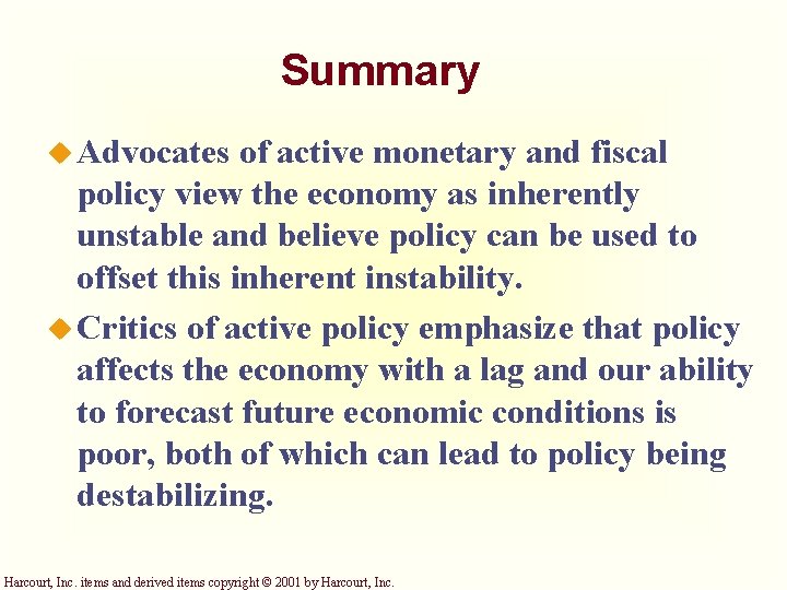 Summary u Advocates of active monetary and fiscal policy view the economy as inherently