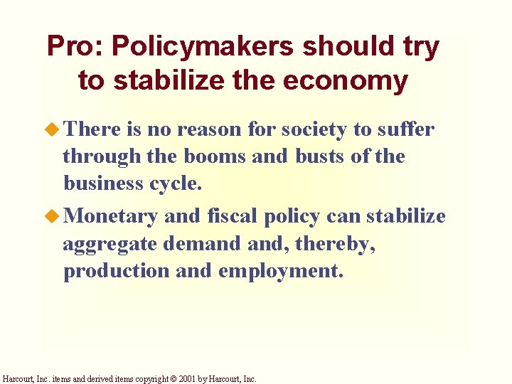 Pro: Policymakers should try to stabilize the economy u There is no reason for