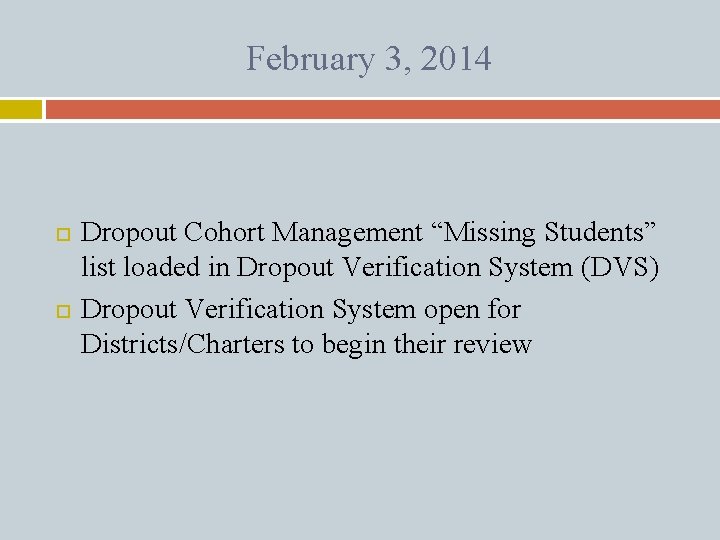 February 3, 2014 Dropout Cohort Management “Missing Students” list loaded in Dropout Verification System