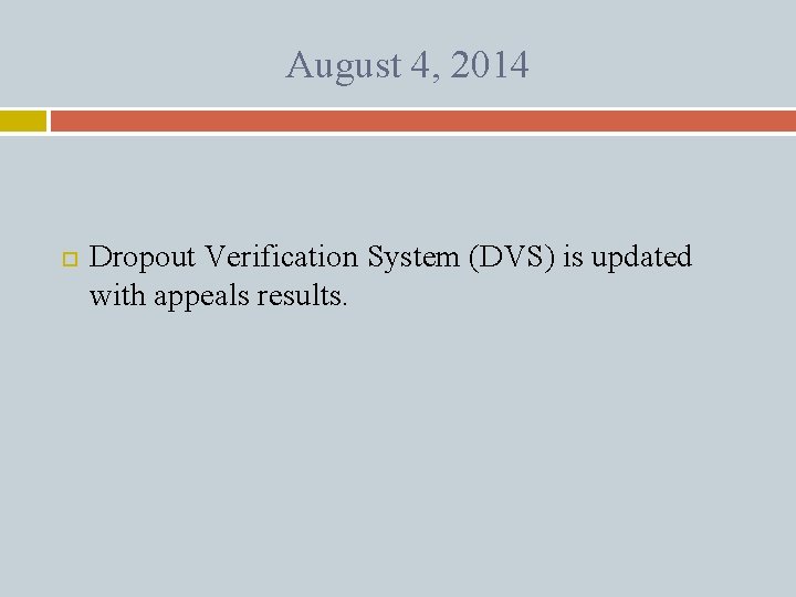 August 4, 2014 Dropout Verification System (DVS) is updated with appeals results. 
