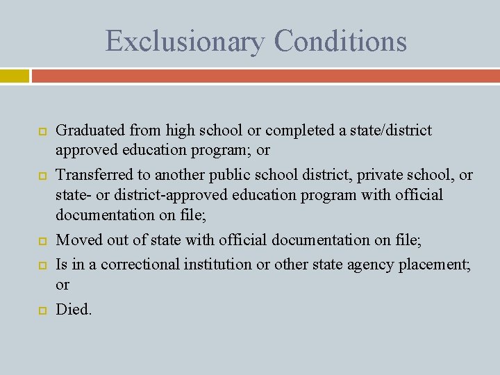 Exclusionary Conditions Graduated from high school or completed a state/district approved education program; or