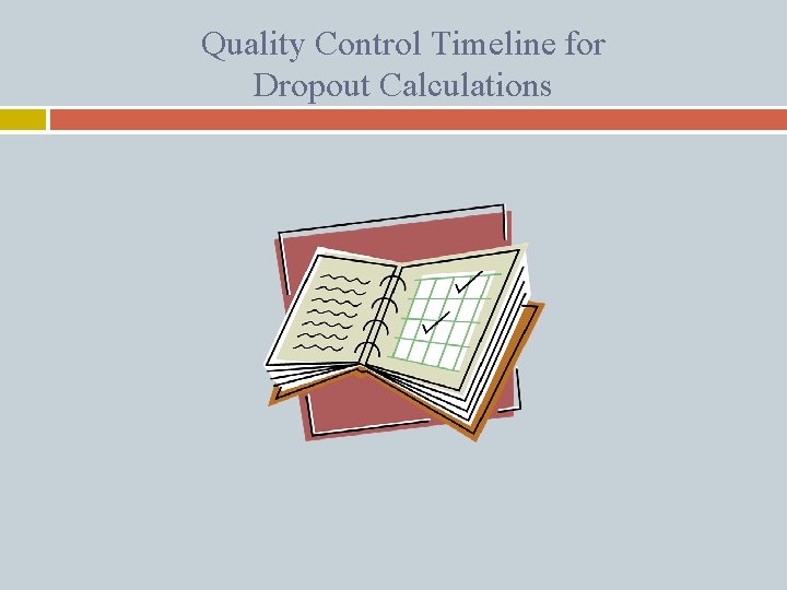 Quality Control Timeline for Dropout Calculations 