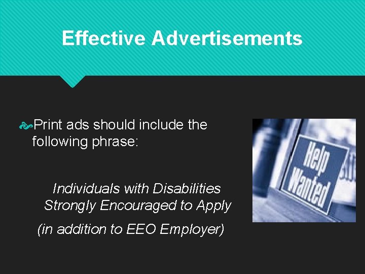 Effective Advertisements Print ads should include the following phrase: Individuals with Disabilities Strongly Encouraged