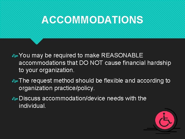 ACCOMMODATIONS You may be required to make REASONABLE accommodations that DO NOT cause financial