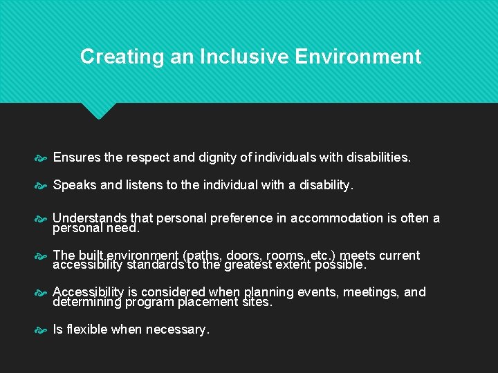 Creating an Inclusive Environment Ensures the respect and dignity of individuals with disabilities. Speaks