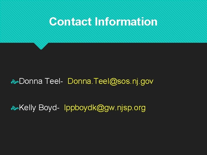 Contact Information Donna Teel- Donna. Teel@sos. nj. gov Kelly Boyd- lppboydk@gw. njsp. org 