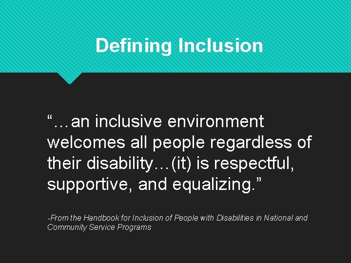 Defining Inclusion “…an inclusive environment welcomes all people regardless of their disability…(it) is respectful,