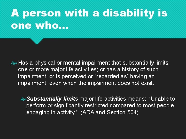 A person with a disability is one who… Has a physical or mental impairment