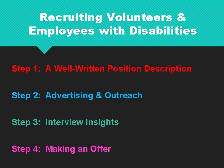 Recruiting Volunteers & Employees with Disabilities Step 1: A Well-Written Position Description Step 2: