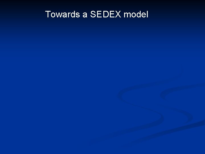 Towards a SEDEX model 