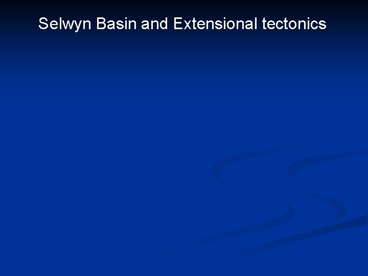 Selwyn Basin and Extensional tectonics 
