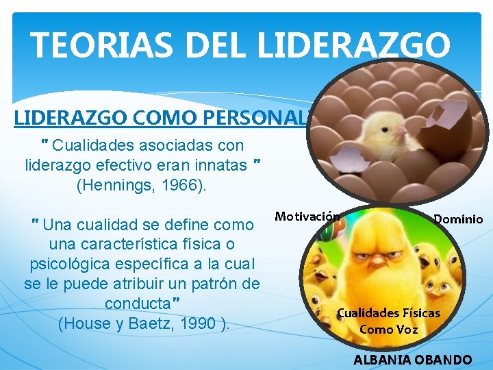 TEORIAS DEL LIDERAZGO COMO PERSONALIDAD " Cualidades asociadas con liderazgo efectivo eran innatas "