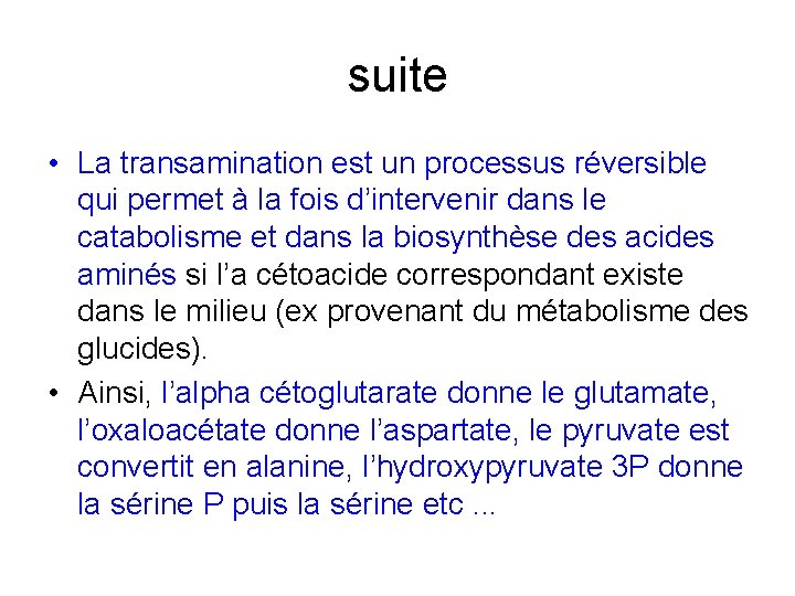 suite • La transamination est un processus réversible qui permet à la fois d’intervenir