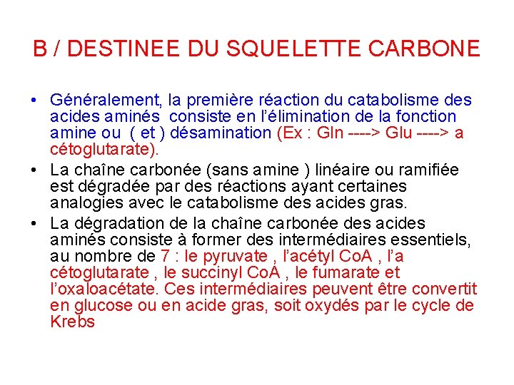 B / DESTINEE DU SQUELETTE CARBONE • Généralement, la première réaction du catabolisme des