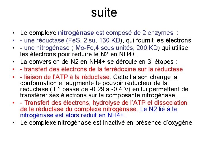 suite • Le complexe nitrogénase est composé de 2 enzymes : • une réductase