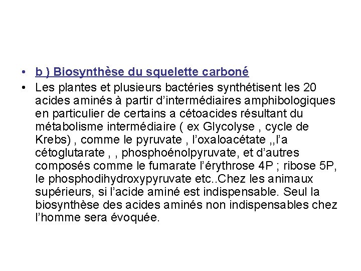  • b ) Biosynthèse du squelette carboné • Les plantes et plusieurs bactéries