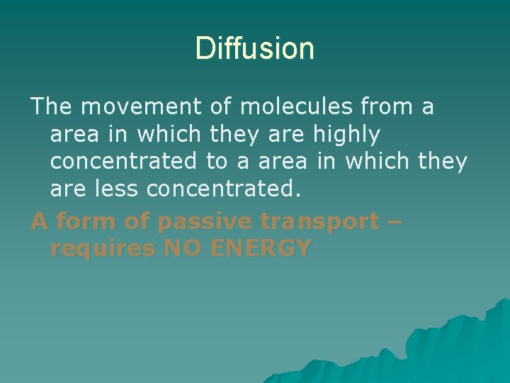 Diffusion The movement of molecules from a area in which they are highly concentrated