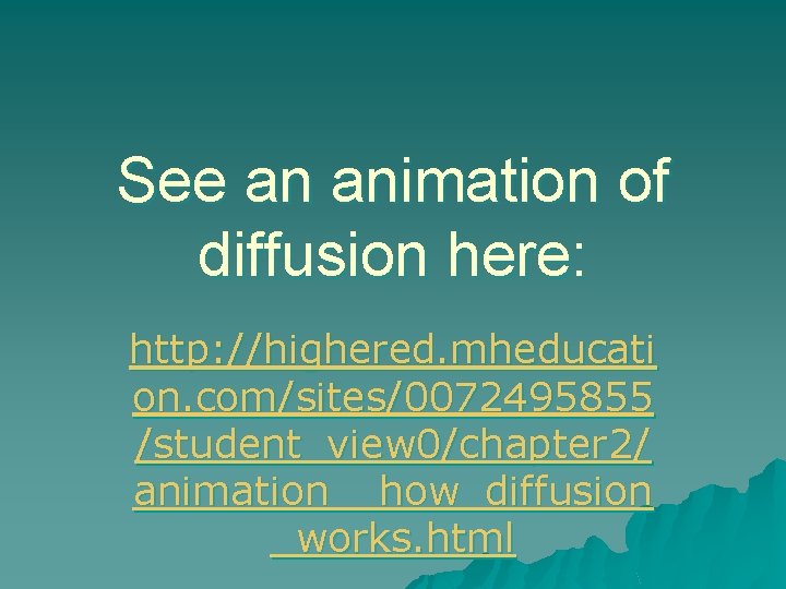 See an animation of diffusion here: http: //highered. mheducati on. com/sites/0072495855 /student_view 0/chapter 2/