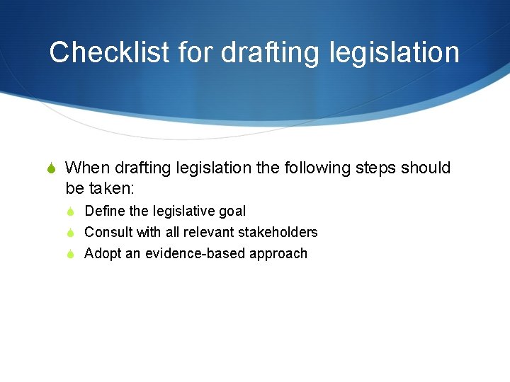 Checklist for drafting legislation S When drafting legislation the following steps should be taken: