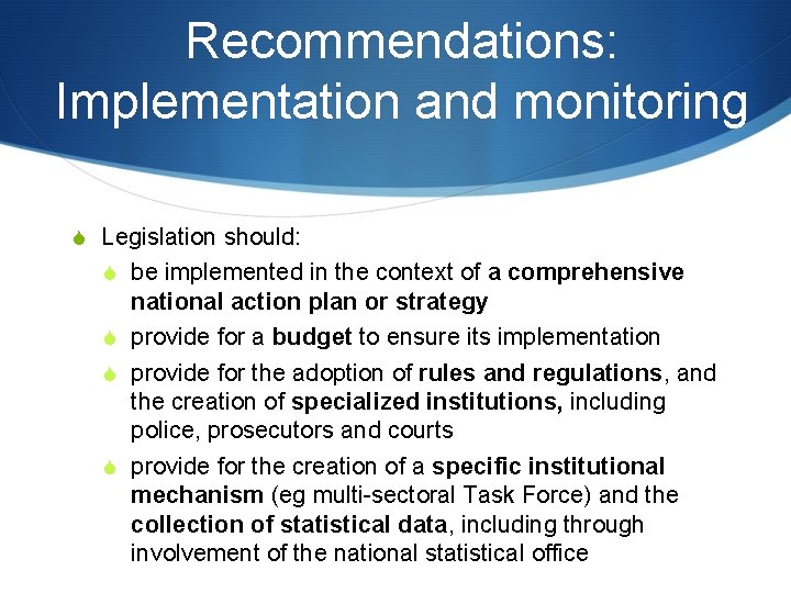 Recommendations: Implementation and monitoring S Legislation should: S be implemented in the context of