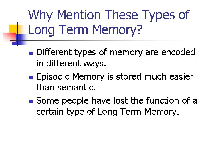 Why Mention These Types of Long Term Memory? n n n Different types of