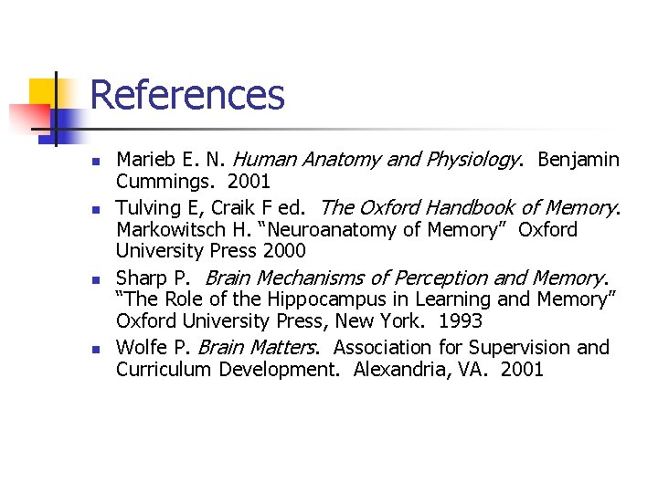 References n n Marieb E. N. Human Anatomy and Physiology. Benjamin Cummings. 2001 Tulving