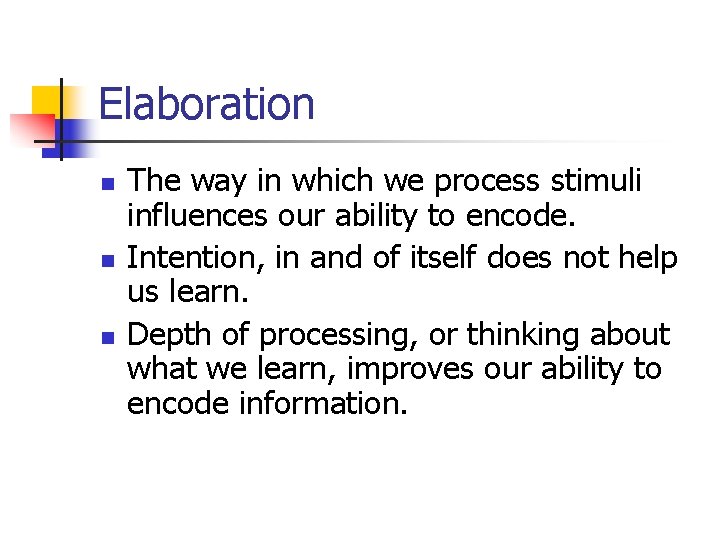 Elaboration n The way in which we process stimuli influences our ability to encode.