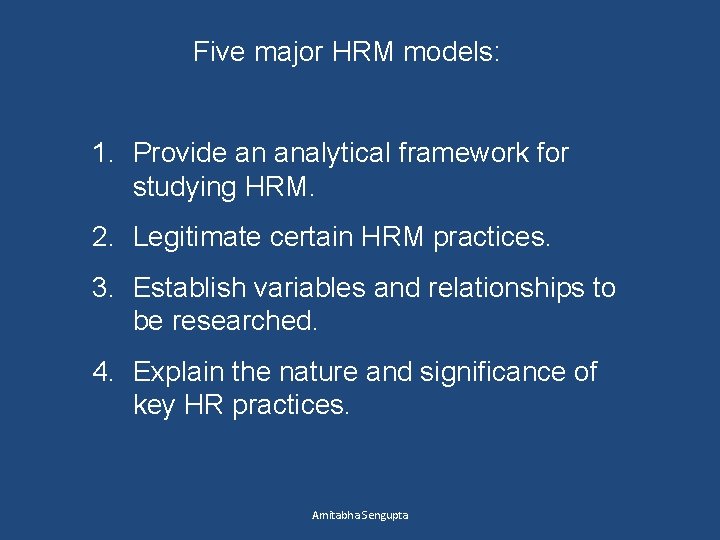 Five major HRM models: 1. Provide an analytical framework for studying HRM. 2. Legitimate