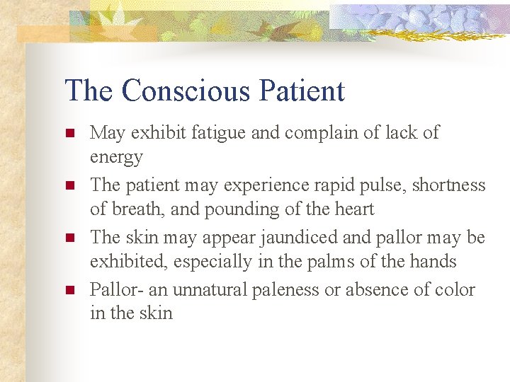 The Conscious Patient n n May exhibit fatigue and complain of lack of energy