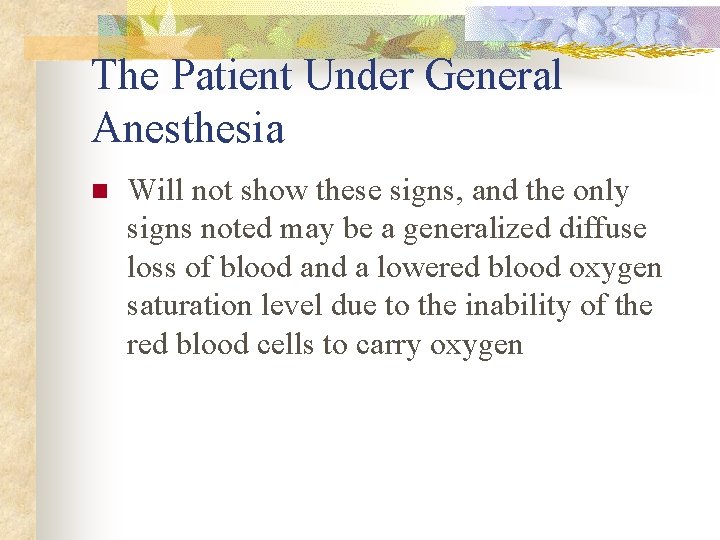 The Patient Under General Anesthesia n Will not show these signs, and the only