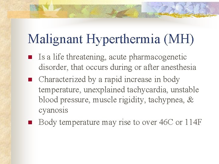 Malignant Hyperthermia (MH) n n n Is a life threatening, acute pharmacogenetic disorder, that