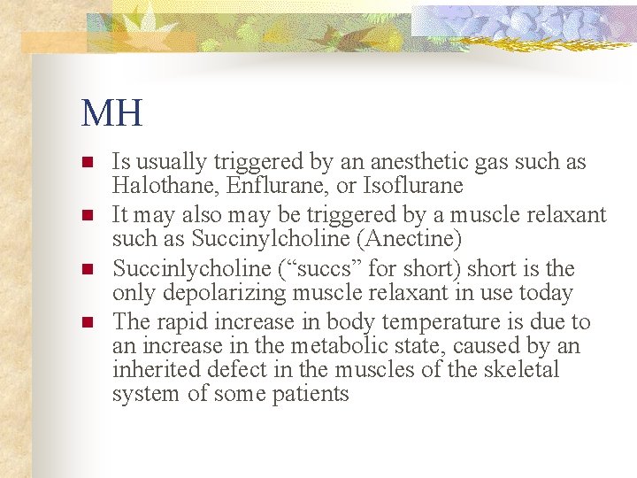 MH n n Is usually triggered by an anesthetic gas such as Halothane, Enflurane,