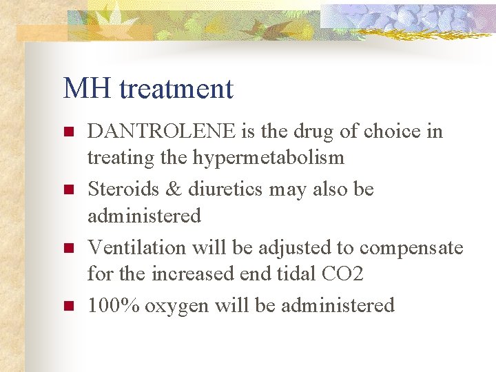 MH treatment n n DANTROLENE is the drug of choice in treating the hypermetabolism