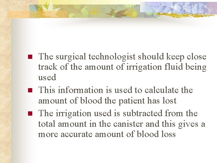 n n n The surgical technologist should keep close track of the amount of